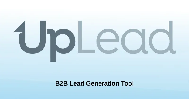 Why UpLead Is a Reliable B2B Prospecting Tool for Finding High-Quality Leads